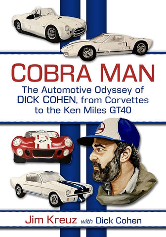 Cobra Man: The Automotive Odyssey of Dick Cohen, from Corvettes to the Ken Miles GT40